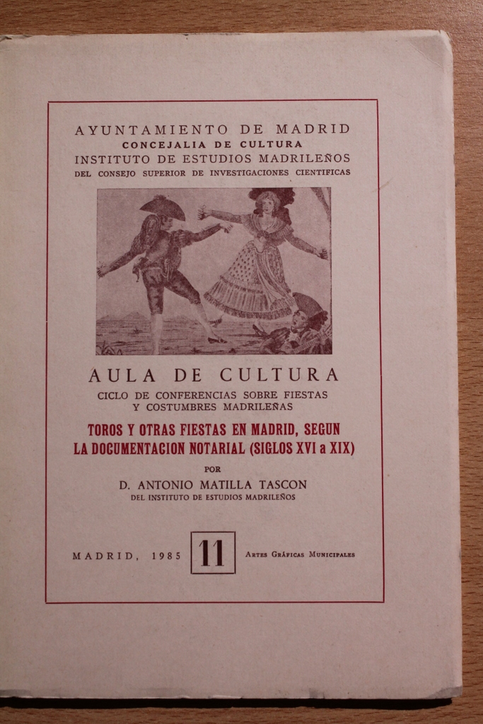 Aula de Cultura. Ciclo de conferencias sobre fiestas y costumbres madrileñas. Toros y otras fiestas en Madrid, según la documentación notarial (siglos XVI a XIX), por…