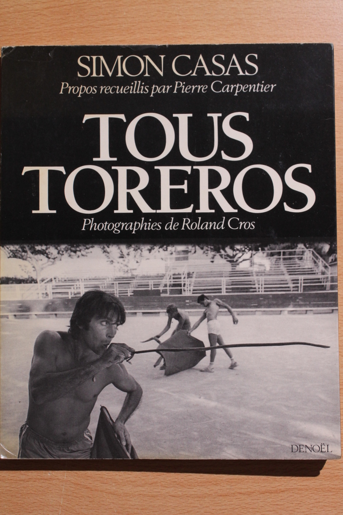 Tous toreros. Propos recueillis par Pierre Carpentier. Photographies de Roland Cros.