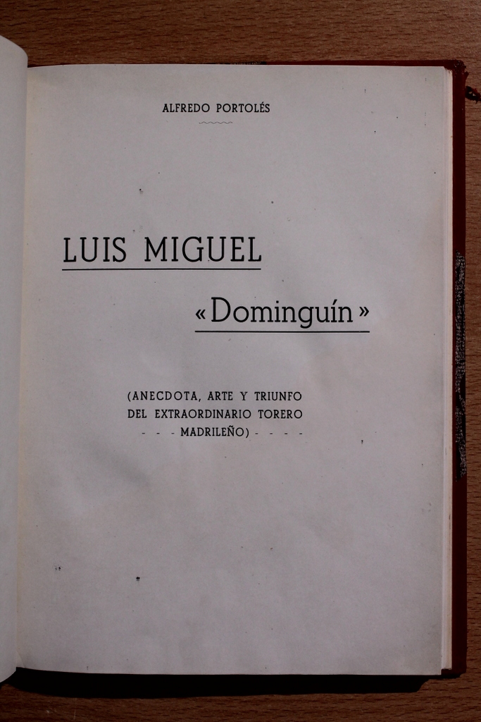 Luis Miguel "Dominguín". Anécdota, arte y triunfo del extraordinario torero madrileño.