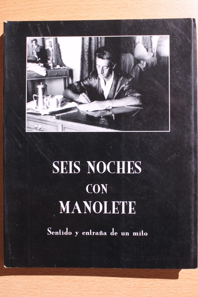 Seis noches con Manolete. Sentido y entraña de un mito.