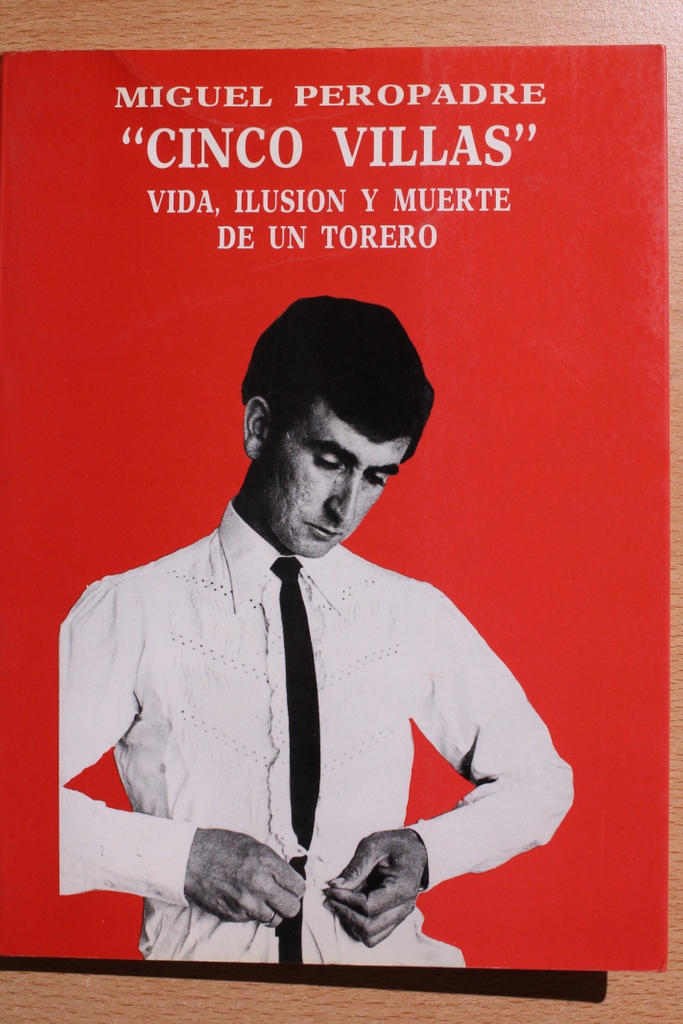 Miguel Peropadre ("Cinco Villas"). Vida, ilusión y muerte de un torero.