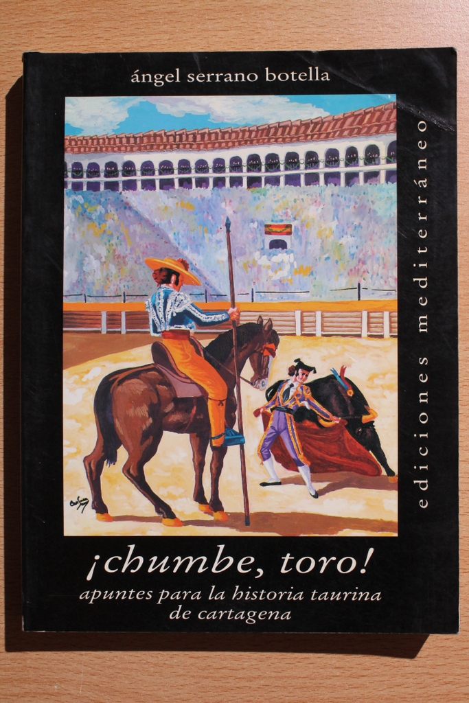 ¡Chumbe, toro! Apuntes para la historia taurina de Cartagena.