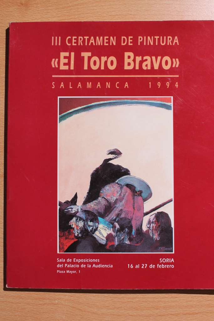 III Certamen de Pintura "El Toro Bravo". Salamanca, 1994. Soria 16 al 27 de febrero. Sala de Exposiciones del Palacio de la Audiencia.