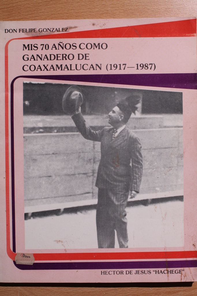 Don Felipe González: Mis 70 años como ganadero de Coaxamalucan (1917-1987)