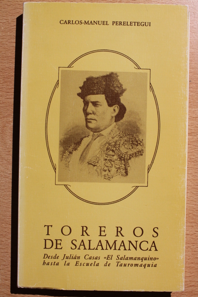 Toreros de Salamanca. Desde Julián Casas "El Salamanquino" hasta la Escuela de Tauromaquia.