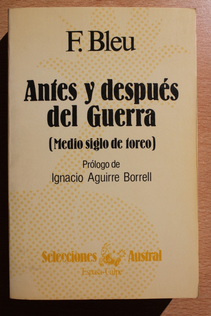 Antes y después del Guerra (medio siglo de toreo). Prólogo de Ignacio Aguirre Borrell.