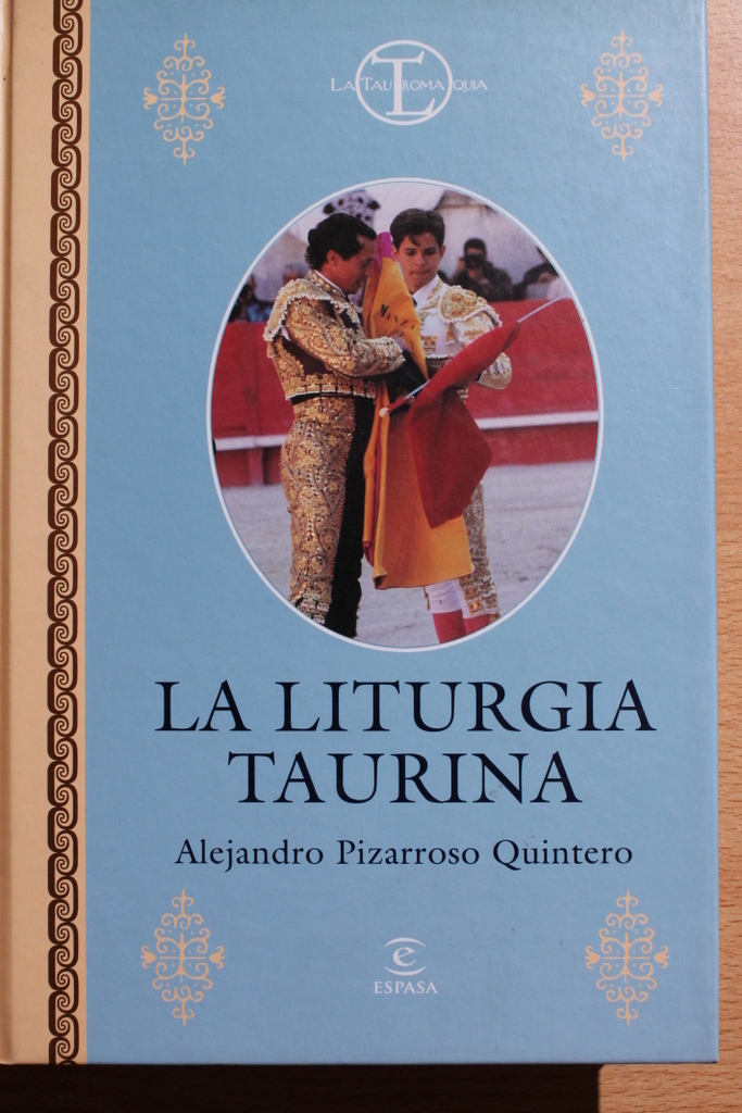 La liturgia taurina. Protocolo, ritual, etiqueta y ceremonia en el mundo de los toros.