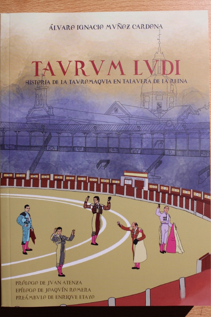 Taurum Ludi. Historia de la Tauromaquia en Talavera de la Reina. Prólogo de Juan Atienza. Epílogo de Joaquín Romera. Preámbulo de Enrique Etayo.