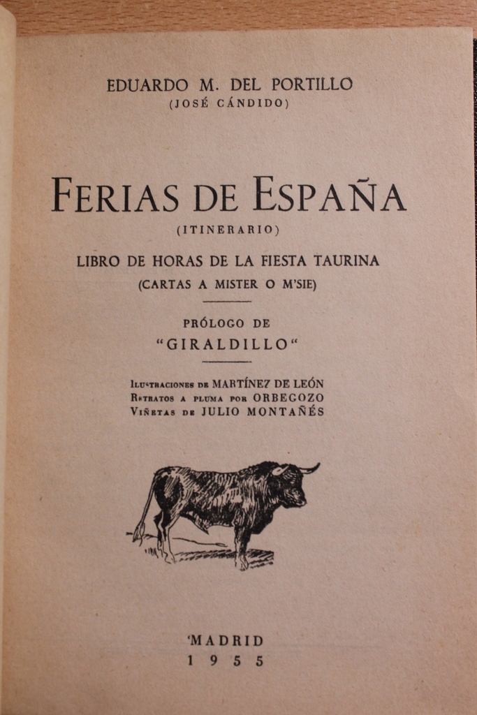 Ferias de España. (Itinerario). Libro de horas de la fiesta taurina. (Cartas a Mister o a M'sié). Prólogo de "Giraldillo". Ilustraciones de Martínez de León. Retrato a pluma de Orbegozo. Viñetas de Julio Montañés.
