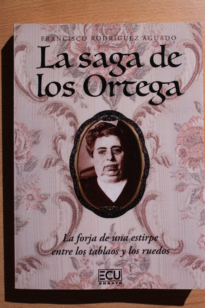 La saga de los Ortega. La forja de una estirpe entre los tablaos y los ruedos.