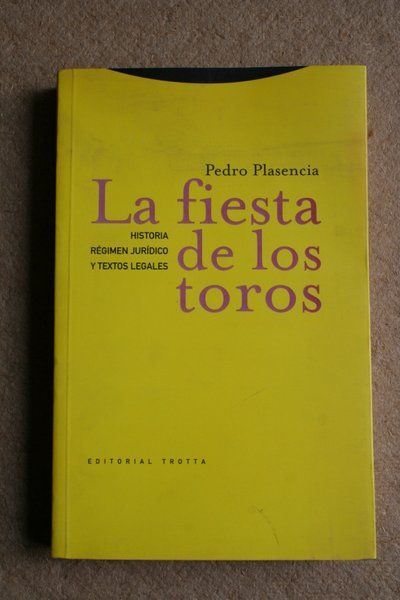 La fiesta de los toros. Historia, régimen jurídico y textos legales.