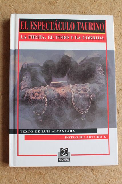 El espectáculo taurino. (La fiesta, el toro y la corrida) Fotos de Arturo G.