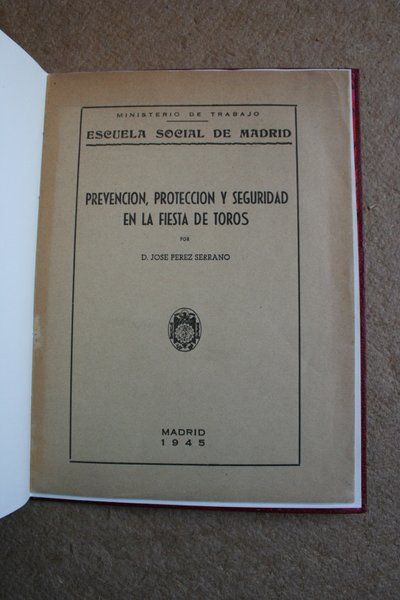 Prevención, protección y seguridad en  Fiesta de Toros. Conferencia pronunciada en la Escuela Social de Madrid, 18 de enero de 1945.