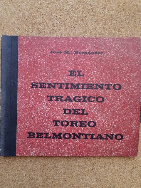 El sentimiento trágico del toreo belmontiano. Conferencia pronunciada en el Club Taurino "Julio Aparicio" en la noche del 9 de Junio de 1962.