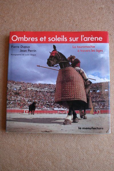 Ombres et soleils sur l'aréne. La tauromachie à travers les âges.