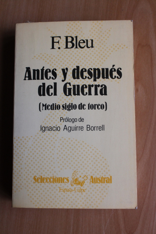 Antes y después del Guerra (medio siglo de toreo). Prólogo de Ignacio Aguirre Borrell.