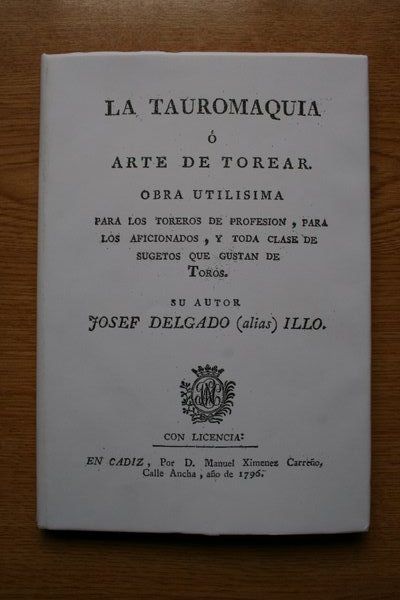 La Tauromaquia o arte de Torear. Obra utilísima para los toreros de profesión, para los aficionados y toda clase de sugetos que gustan de Toros.