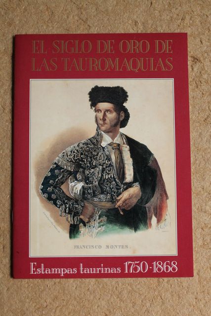 El Siglo de oro de las Tauromaquias. Estampas taurinas 1750-1868.