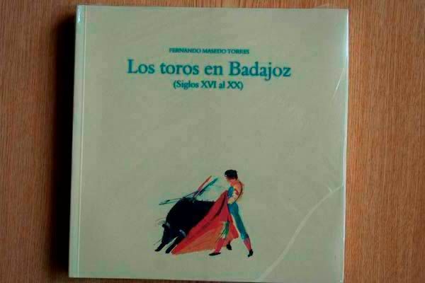 Los toros en Badajoz. (Siglos XVI al XX) Historias, recuerdos, vivencias...