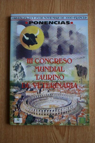 III Congreso Mundial Taurino de Veterinaria. Conferencias, mesas redondas y comunicaciones. Arlès, Francia.