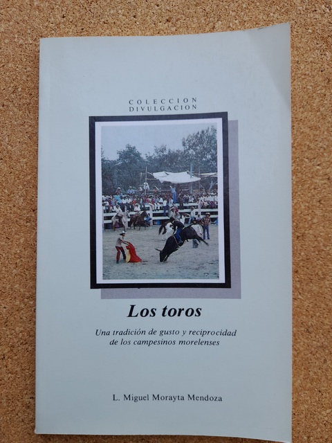 Los toros. Una tradición de gusto y reciprocidad de los campesinos morelenses.
