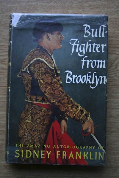 Bullfighter from Brooklyn. The autobiography of... With an appreciation of Sidney Franklin ... by Ernest Hemingway.