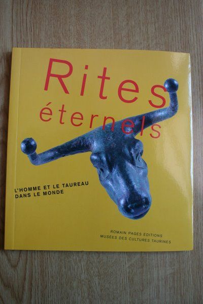 Rites éternels. L\'homme et le taureau dans le monde.