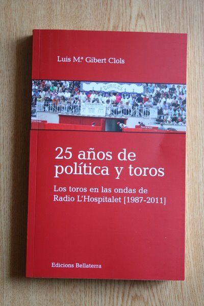 25 años de política y toros. Los toros en las ondas de Radio L\'Hospitalet (1987-2011).