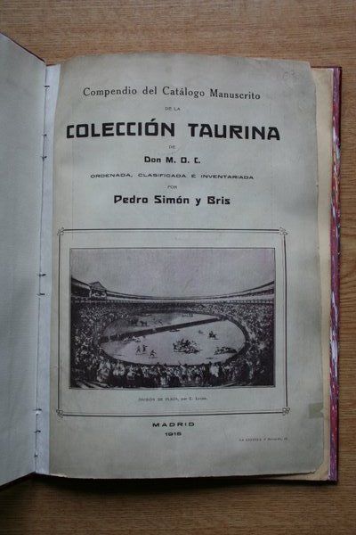 Compendio del catálogo Manuscrito de la Colección Taurina de Don Miguel Ortiz Cañavate ordenada, clasificada e inventariada por...