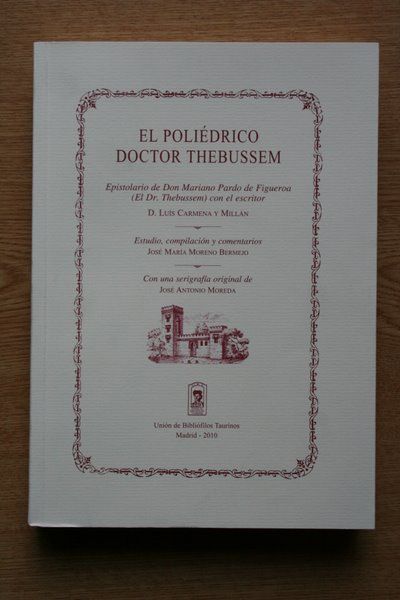 El poliédrico Doctor Thebussem. Epistolario de Don Mariano Pardo de Figueroa (El Dr. Thebussem) con el escritor D. Luis Carmena y Millán. Estudio, compilación y comentarios de José María Moreno Bermejo. Con una serigrafía original de José Antonio Moreda.