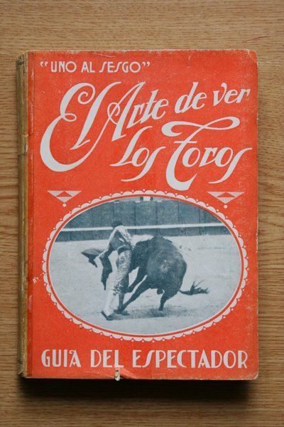 El arte de ver los toros. Guía del espectador. Nueva edición ilustrada, corregida y notablemente aumentada.