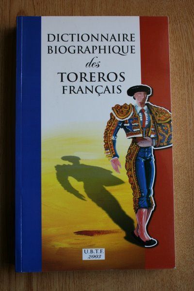 Dictionnaire biographique des toreros français. Edition établie, corrigée, mise en pages et illutrée par…